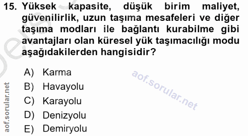 15. soru: Yüksek kapasite, düşük birim maliyet, güvenilirlik, uzun taşıma mesafeleri ve diğer taşıma modları ile bağlantı kurab…