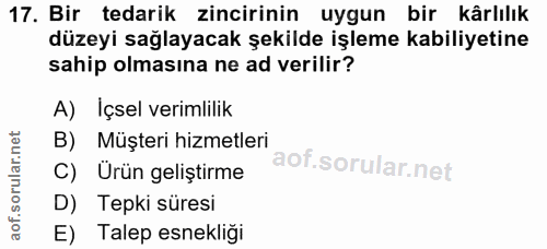17. soru: Bir tedarik zincirinin uygun bir kârlılık düzeyi sağlayacak şekilde işleme kabiliyetine sahip olmasına ne ad verilir?…