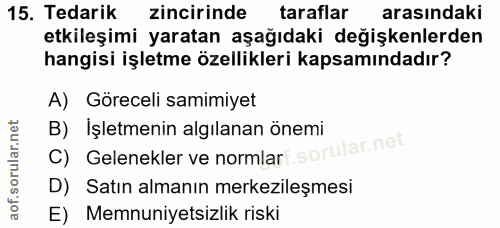 15. soru: Tedarik zincirinde taraflar arasındaki etkileşimi yaratan aşağıdaki değişkenlerden hangisi işletme özellikleri kapsam…