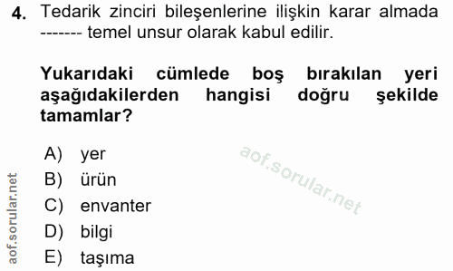 4. soru: Tedarik zinciri bileşenlerine ilişkin karar almada ----- temel unsur olarak kabul edilir. Yukarıdaki cümlede boş bıra…