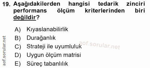 19. soru: Aşağıdakilerden hangisi tedarik • zinciri performans ölçüm kriterlerinden biri değildir? A) Kıyaslanabilirlik B) Dura…