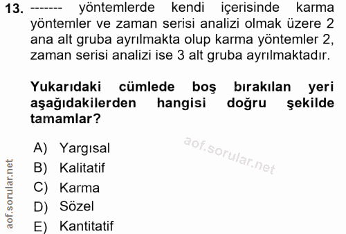 13. soru: 13. - yöntemlerde kendi içerisinde karma yöntemler ve zaman serisi analizi olmak üzere 2 ana alt gruba ayrılmakta olu…