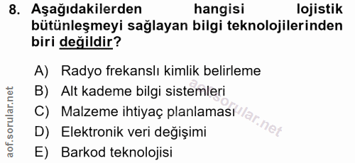 8. soru: Aşağıdakilerden hangisi lojistik bütünleşmeyi sağlayan bilgi teknolojilerinden biri değildir? A) Radyo frekanslı kiml…