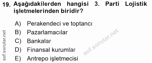 19. soru: Aşağıdakilerden hangisi 3. Parti Lojistik işletmelerinden biridir? A) Perakendeci ve toptancı B) Pazarlamacılar C) Ba…
