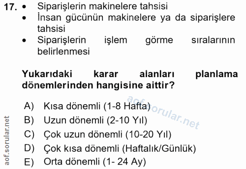 17. soru: • Siparişlerin makinelere tahsisi İnsan gücünün makinelere ya da siparişlere tahsisi Siparişlerin işlem görme sıralar…