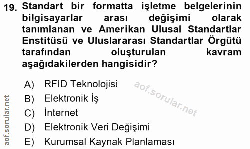 19. soru: Standart bir formatta işletme belgelerinin bilgisayarlar arası değişimi olarak tanımlanan ve Amerikan Ulusal Standart…