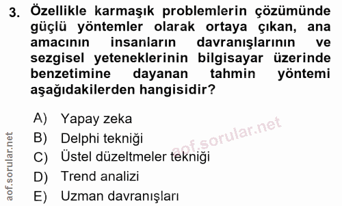 3. soru: Özellikle karmaşık problemlerin çözümünde güçlü yöntemler olarak ortaya çıkan, ana amacının insanların davranışlarını…