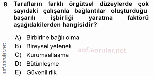 8. soru: Tarafların farklı örgütsel düzeylerde çok sayıdaki çalışanla bağlantılar oluşturduğu başarılı işbirliği yaratma faktö…
