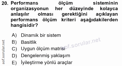 20. soru: Performans ölçüm sisteminin organizasyonun her düzeyinde kolayca anlaşılır olması gerektiğini açıklayan performans öl…