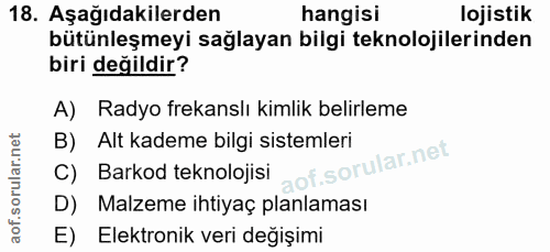 18. soru: Aşağıdakilerden hangisi lojistik bütünleşmeyi sağlayan bilgi teknolojilerinden biri değildir? A) Radyo frekanslı kiml…