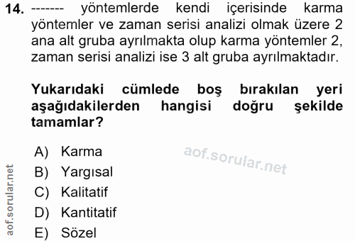 14. soru: ---- yöntemlerde kendi içerisinde karma yöntemler ve zaman serisi analizi olmak üzere 2 ana alt gruba ayrılmakta olup…