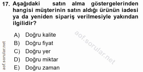 17. soru: Aşağıdaki satın alma göstergelerinden hangisi müşterinin satın aldığı ürünün iadesi ya da yeniden sipariş verilmesiyl…