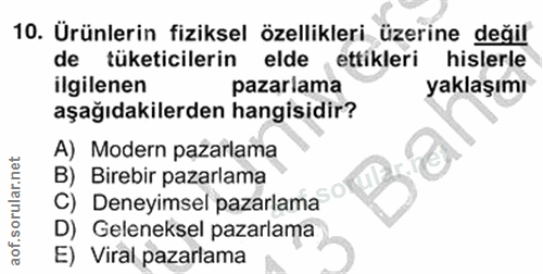 10. soru: Ürünlerin fiziksel özellikleri üzerine değil de tüketicilerin elde ettikleri hislerle ilgilenen pazarlama yaklaşımı a…
