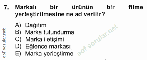 7. soru: Markalı bir ürünün bir filme yerleştirilmesine ne ad verilir? A) Dağıtım B) Marka tutundurma C) Marka iletişimi D) Eğ…