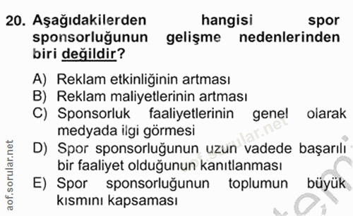 20. soru: Aşağıdakilerden hangisi spor sponsorluğunun gelişme nedenlerinden biri değildir? A) Reklam etkinliğinin artması B) Re…