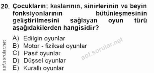20. soru: Çocukların; kaslarının, sinirlerinin ve beyin fonksiyonlarının bütünleşmesinin geliştirilmesini saglayan oyun türü aş…