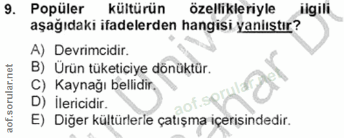 9. soru: Popüler kültürün özellikleriyle ilgili aşağıdaki ifadelerden hangisi yaniıştır? A) Devrimcidir. B) Ürün tüketiciye dö…