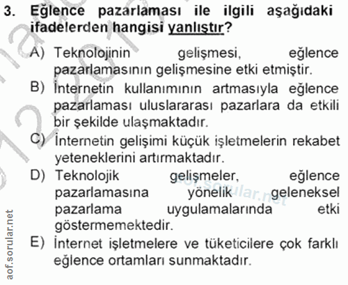3. soru: Eğlence pazarlaması ile ilgili aşağıdaki ifadelerden hangisi yanlıştır? A) Teknolojinin gelişmesi, eğlence pazarlamas…