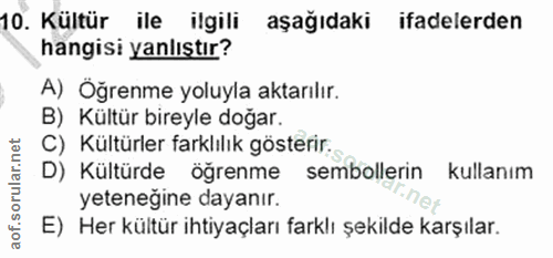 10. soru: Kültür ile ilgili aşağıdaki ifadelerden hangisi yanlıstır? A) Öğrenme yoluyla aktarılır. B) Kültür bireyle doğar. C)…