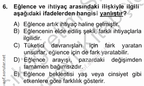 6. soru: Eğlence ve ihtiyaç arasındaki ilişkiyle ilgili aşağıdaki ifadelerden hangisi yanlıştır? A) Eğlence artık ihtiyaç hali…