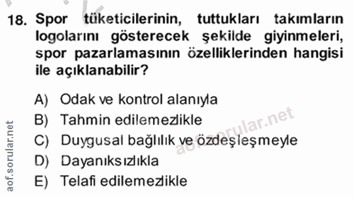 18. soru: Spor tüketicilerinin, tuttukları takımların logolarını gösterecek şekilde giyinmeleri, spor pazarlamasının özellikler…