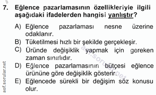 7. soru: Eğlence pazarlamasının özellikleriyle ilgili aşağıdaki ifadelerden hangisi yanlıştır? A) Eğlence pazarlaması nesne üz…