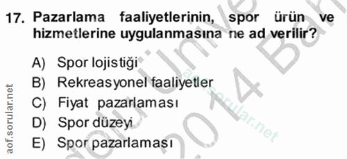 17. soru: Pazarlama faaliyetlerinin, spor ürün ve hizmetlerine uygulanmasına ne ad verilir? A) Spor lojistiği B) Rekreasyonel f…