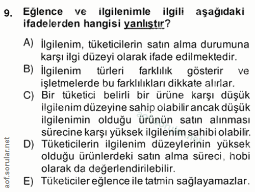 9. soru: Eğlence ve ilgilenimle ilgili aşağıdaki ifadelerden hangisi yanlıştır? A) İlgilenim, tüketicilerin satın alma durumun…
