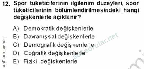 12. soru: Spor tüketicilerinin ilgilenim düzeyleri, spor tüketicilerinin bölümlendirilmesindeki hangi değişkenlerle açıklanır?…