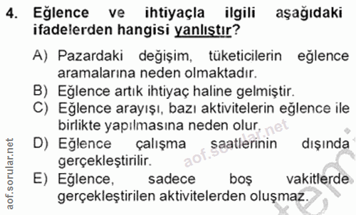 4. soru: Eğlence ve ihtiyaçla ilgili aşağıdaki ifadelerden hangisi yanlıştır? A) Pazardaki değışim, tüketicilerin eğlence aram…