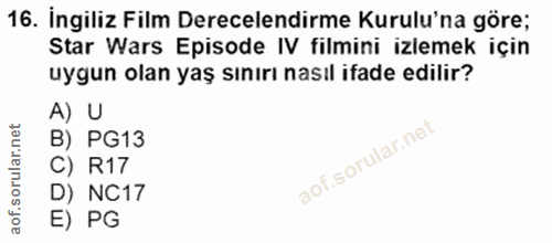 16. soru: İngiliz Film Derecelendirme Kurulu'na göre; Star Wars Episode IV filmini izlemek için uygun olan yaş sınırı nasıl ifa…