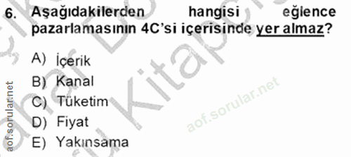 6. soru: Aşağıdakilerden hangisi eglence pazarlamasının 4C'si içerisinde yer almaz? A) İçerik B) Kanal aof sorularinet C) Tüke…