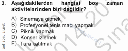 3. soru: Aşağıdakilerden hangisi bos zaman aktivitelerinden biri değildir? A) Sinemaya gitmek B) Profesyonel tenis maçı yapmak…