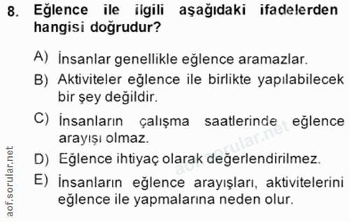 8. soru: Eğlence ile ilgili aşağıdaki ifadelerden hangisi doğrudur? A) İnsanlar genellikle eğlence aramazlar. B) Aktiviteler e…