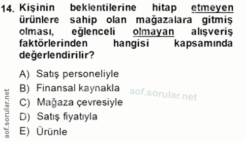 14. soru: Kişinin bekientilerine hitap etmeyen ürünlere sahip olan mağazalara gitmiş olması, eglenceli olmayan alışveriş faktör…