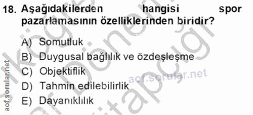 18. soru: Aşağıdakilerden hangisi spor pazarlamasının özelliklerinden biridir? A) Somutluk B) Duygusal bağhılık ve özdeşleşme C…