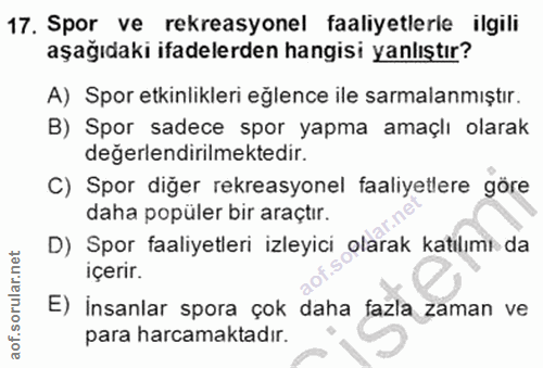 17. soru: Spor ve rekreasyonel faaliyetlerle ilgili aşağıdaki ifadelerden hangisi yanlıştır? A) Spor etkinlikleri eğlence ile s…