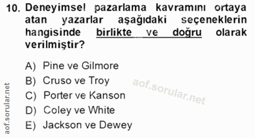 10. soru: Deneyimsel pazarlama kavramını ortaya atan yazarlar aşağıdaki seçeneklerin hangisinde birlikte ve doğru olarak verilm…
