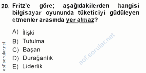 20. soru: Fritz'e göre; aşağıdakilerden hangisi bilgisayar oyununda tüketiciyi güdüleyen etmenler arasında yer almaz? A) İlişki…