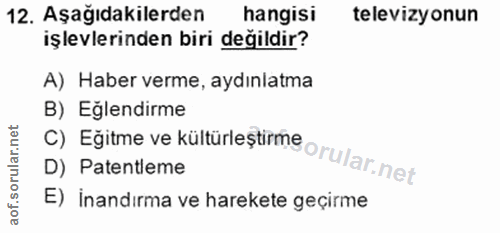 12. soru: Aşağıdakilerden hangisi televizyonun işlevlerinden biri değildir? A) Haber verme, aydınlatma B) Eğlendirme D) Patentl…