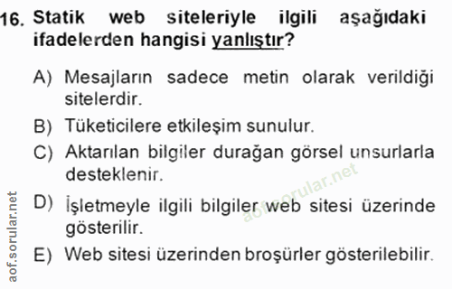 16. soru: Statik web siteleriyle ilgili aşağıdaki ifadelerden hangisi yanlıştır? A) Mesajların sadece metin olarak verildiği si…