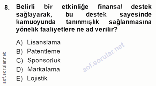 8. soru: Belirli bir etkinliğe finansal destek sağlayarak, bu destek sayesinde kamuoyunda tanınmışlık sağlanmasına yönelik faa…