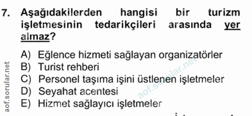 7. soru: Aşağıdakilerden hangisi bir turizm işletmesinin tedarikçileri arasında yer almaz? A) Eğlence hizmeti sağlayan organiz…