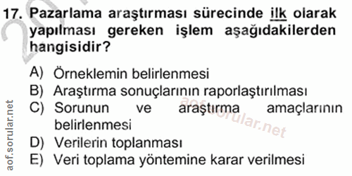 17. soru: Pazarlama araştırması sürecinde ilk olarak yapılması gereken işlem aşağıdakilerden hangisidir? A) Örneklemin belirlen…