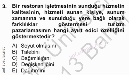 3. soru: Bir restoran işletmesinin sunduğu hizmetin kalitesinin, hizmeti sunan kişiye, sunum zamanına ve sunulduğu yere bağlı…