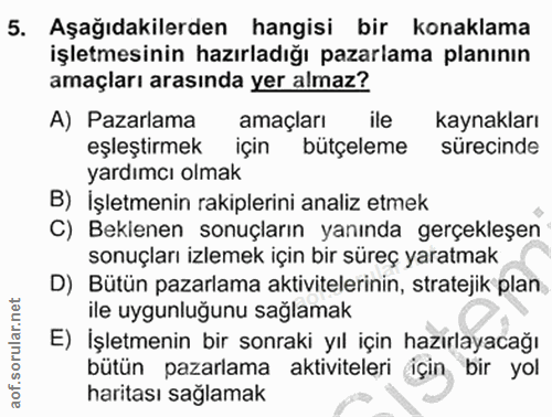 5. soru: Aşağıdakilerden hangisi bir konaklama işletmesinin hazırladığı pazarlama planının amaçları arasında yer almaz? A) Paz…