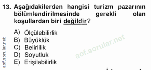 13. soru: Aşağıdakilerden hangisi turizm pazarının bölümlendirilmesinde gerekli olan koşullardan biri değildir? A) Ölçülebilirl…