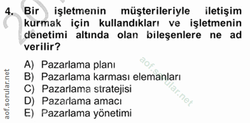 4. soru: Bir işletmenin müşterileriyle iletişim kurmak için kullandıkları ve işletmenin denetimi altında olan bileşenlere ne a…