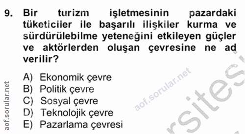 9. soru: Bir turizm işletmesinin pazardaki tüketiciler ile başarılı ilişkiler kurma ve sürdürülebilme yeteneğini etkileyen güç…