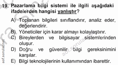 19. soru: Pazarlama biigi sistemi ile ilgili aşağıdaki ifadelerden hangisi yanlıştır? A) Toplanan bilgileri sınıflandırır, anal…